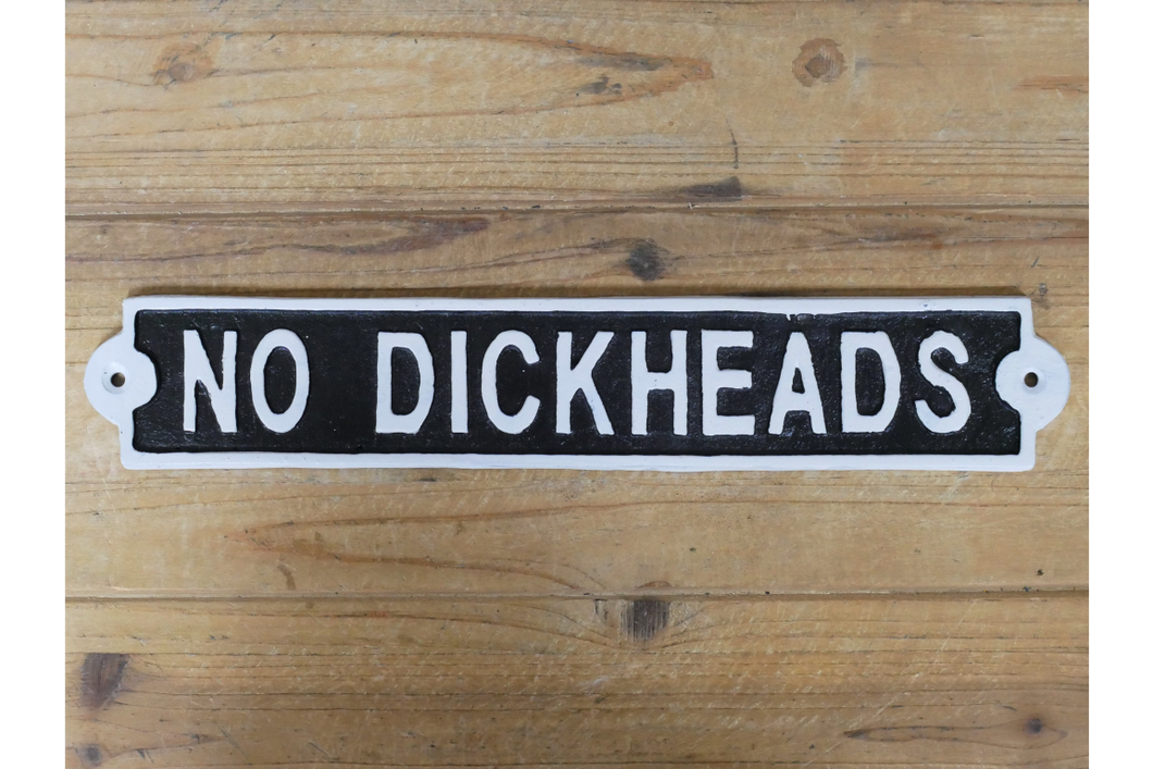No Dickheads Cast Iron Sign