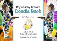 Load image into Gallery viewer, Roy &quot;Chubby&quot; Brown&#39;s Doodle Book: A Book Full of Chubby&#39;s Charity Doodles - Signed version available - The Celebrity Gift Company
